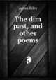 The dim past, and other poems, Agnes Riley 