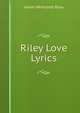 Riley Love Lyrics, Riley, James Whitcomb, 1849-1916 