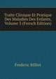 Traite Clinique Et Pratique Des Maladies Des Enfants, Volume 3 (French Edition), Frederic Rilliet 
