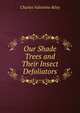 Our Shade Trees and Their Insect Defoliators, Charles Valentine Riley 