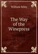 The Way of the Winepress, William Riley 