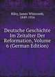 Deutsche Geschichte Im Zeitalter Der Reformation, Volume 6 (German Edition), Riley, James Whitcomb, 1849-1916 