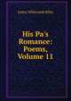 His Pa's Romance: Poems, Volume 11, Riley, James Whitcomb, 1849-1916 