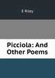 Picciola: And Other Poems, E Riley 