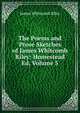 The Poems and Prose Sketches of James Whitcomb Riley: Homestead Ed, Volume 5, Riley, James Whitcomb, 1849-1916 