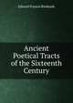 Ancient Poetical Tracts of the Sixteenth Century, Edward Francis Rimbault 