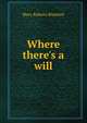 Where there's a will, Mary Roberts Rinehart 