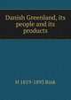 Danish Greenland, its people and its products, H 1819-1893 Rink 