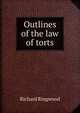 Outlines of the law of torts, Richard Ringwood 