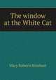 The window at the White Cat, Mary Roberts Rinehart 