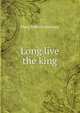 Long live the king, Mary Roberts Rinehart 