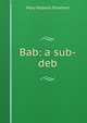 Bab: a sub-deb, Mary Roberts Rinehart 