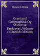 Gronland Geographisk Og Statistisk Beskrevet, Volume 1 (Danish Edition), Hinrich Rink 