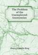 The Problem of the Unemployed: Anonymous ., Henry Franklin Ring 