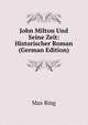 John Milton Und Seine Zeit: Historischer Roman (German Edition), Max Ring 