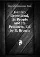 Danish Greenland, Its People and Its Products, Ed. by R. Brown, Hinrich Johannes Rink 