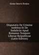 Disputatio De Crimine Ambitus Et De Sodaliciis Apud Romanes Tempore Liberae Reipublicae (Latin Edition), Simke Heerts Rinkes 