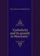 "Catholicity and its growth in Worcester.", John J. [from old catalog] Riordan 