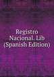 Registro Nacional. Lib (Spanish Edition), 