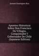 Apuntes Historicos Sobre Don Francisco De Villagra, Conquistador I Gobernador De Chile (Japanese Edition), Jermain Dominguez Rios 