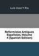 Reformistas Antiguos Espanoles, Volume 4 (Spanish Edition), Luis Usoz Y Rio 