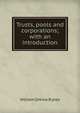 Trusts, pools and corporations; with an introduction, Ripley, William Zebina, 1867-1941 
