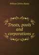 Trusts, pools and corporations, Ripley, William Zebina, 1867-1941 