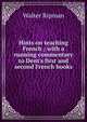 Hints on teaching French ; with a running commentary to Dent's first and second French books, Walter Ripman 
