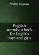 English sounds; a book for English boys and girls, Walter Ripman 