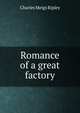 Romance of a great factory, Charles Meigs Ripley 
