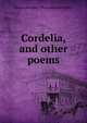 Cordelia, and other poems, Nelson Benedict. [from old catal Ripley 