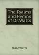 The Psalms and Hymns of Dr. Watts, Watts, Isaac 