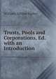 Trusts, Pools and Corporations, Ed. with an Introduction, Ripley, William Zebina, 1867-1941 