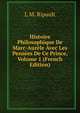 Histoire Philosophique De Marc-Aurele Avec Les Pensees De Ce Prince, Volume 1 (French Edition), L M. Ripault 