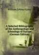A Selected Bibliography of the Anthropology and Ethnology of Europe (German Edition), Ripley, William Zebina, 1867-1941 