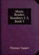 Music Reader, Numbers 1-5, Book 3, Thomas Tapper 