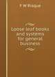 Loose leaf books and systems for general business, F W Risque 
