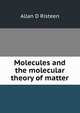 Molecules and the molecular theory of matter, Allan D Risteen 