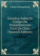Estudios Sobre El Codigo De Procedimiento Civil De Chile (Spanish Edition), Carlos Risopatron 