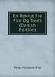 En Rekrut Fra Fire Og Treds (Danish Edition), Peter Frederik Rist 