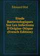 Etude Bacteriologiques Sur Les Infections D'Origine Otique (French Edition), Edouard Rist 