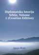 Diplomatska Istorija Srbije, Volume 1 (Croatian Edition), Jovan Risti 