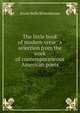 The little book of modern verse; a selection from the work of contemporaneous American poets, Jessie Belle Rittenhouse 