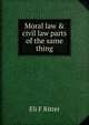 Moral law & civil law parts of the same thing, Eli F Ritter 