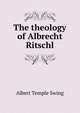 The theology of Albrecht Ritschl, Albert Temple Swing 