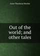 Out of the world; and other tales, Anne Thackeray Ritchie 