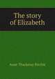 The story of Elizabeth, Anne Thackeray Ritchie 