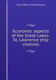 Economic aspects of the Great Lakes-St. Lawrence ship channel, Roy S. 1883-1944 MacElwee 