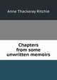 Chapters from some unwritten memoirs, Anne Thackeray Ritchie 