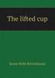 The lifted cup, Jessie Belle Rittenhouse 